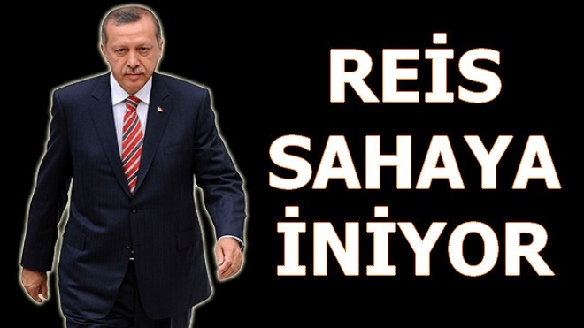 Yeniden Yapılanma İçin Cumhurbaşkanı Sahaya İniyor 